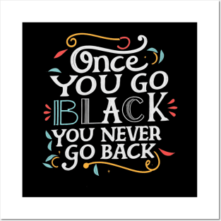 Once you go black you never go back Posters and Art